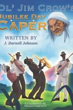 Ol' Jim Crow's Jubilee Day Caper af J. Darnell Johnson