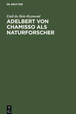 Adelbert von Chamisso als Naturforscher af Emil du Bois-Reymond