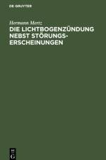 Die Lichtbogenzündung nebst Störungserscheinungen af Hermann Mertz
