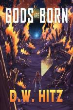 Gods are Born af D. W. Hitz