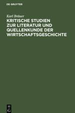 Kritische Studien zur Literatur und Quellenkunde der Wirtschaftsgeschichte af Karl Brauer