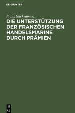 Die Unterstützung der französischen Handelsmarine durch Prämien af Franz Guckenmusz