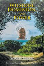 Wilsdom, Dominion, and Power af Prophetess Rebecca Washington-Ogbebor