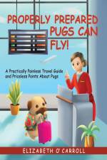 Properly Prepared Pugs Can Fly! af Elizabeth O'Carroll
