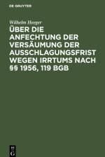 Über die Anfechtung der Versäumung der Ausschlagungsfrist wegen Irrtums nach §§ 1956, 119 BGB af Wilhelm Heeger