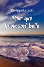 Pour que la vie soit belle af Philippe Lacroix