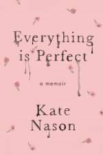 Everything is Perfect - A Memoir af Kate Nason