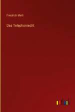 Das Telephonrecht af Friedrich Meili