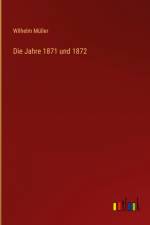 Die Jahre 1871 und 1872