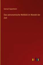 Das astronomische Weltbild im Wandel der Zeit af Samuel Oppenheim