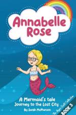 Annabelle Rose - A Mermaids tale, Journey to the lost city. af Sarah McPherson