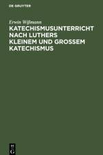 Katechismusunterricht nach Luthers Kleinem und Großem Katechismus af Erwin Wißmann
