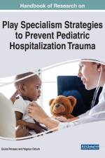 Handbook of Research on Play Specialism Strategies to Prevent Pediatric Hospitalization Trauma af Yagmur Ozturk