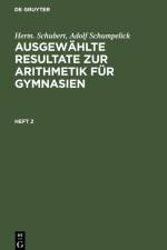 Herm. Schubert; Adolf Schumpelick: Ausgewählte Resultate zur Arithmetik für Gymnasien. Heft 2 af Adolf Schumpelick