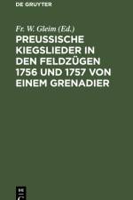 Preussische Kiegslieder in den Feldzügen 1756 und 1757 von einem Grenadier af Fr. W. Gleim