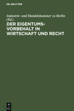 Der Eigentumsvorbehalt in Wirtschaft und Recht af Industrie- Und Handelskammer Zu Berlin