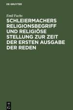Schleiermachers Religionsbegriff und religiöse Stellung zur Zeit der ersten Ausgabe der Reden af Emil Fuchs