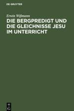 Die Bergpredigt und die Gleichnisse Jesu im Unterricht af Erwin Wißmann