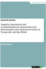 Tragische Daseinssicht und Gesellschaftstheorie. Konstruktion der Knechtschaft in der Moderne bei Alexis de Tocqueville und Max Weber af Dominik Sommer