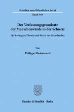 Der Verfassungsgrundsatz der Menschenwürde in der Schweiz. af Philippe Mastronardi