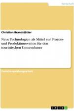 Neue Technologien als Mittel zur Prozess- und Produktinnovation für den touristischen Unternehmer af Christian Brandstatter