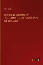 Entwicklungs-Geschichte der Französischen Tragödie vornehmlich im XVI. Jahrhundert af Adolf Ebert