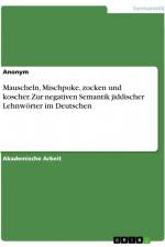 Mauscheln, Mischpoke, zocken und koscher. Zur negativen Semantik jiddischer Lehnwörter im Deutschen af Anonym