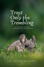 Trust Only the Trembling af Christian Skoorsmith