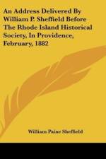 An Address Delivered By William P. Sheffield Before The Rhode Island Historical Society, In Providence, February, 1882 af William Paine Sheffield