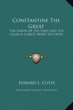 Constantine The Great af Edward L. Cutts