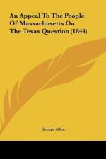 An Appeal To The People Of Massachusetts On The Texas Question (1844) af George Allen
