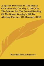 A Speech Delivered In The House Of Commons, On May 3, 1849, On The Motion For The Second Reading Of Mr. Stuart Wortley's Bill For Altering The Law Of Marriage (1849) af Roundell Palmer Selborne