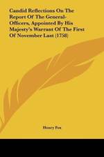 Candid Reflections On The Report Of The General-Officers, Appointed By His Majesty's Warrant Of The First Of November Last (1758) af Henry Fox