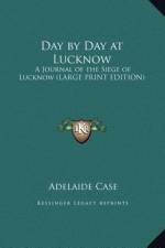 Day by Day at Lucknow af Adelaide Case