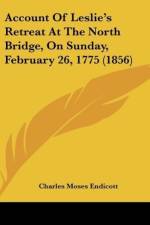 Account Of Leslie's Retreat At The North Bridge, On Sunday, February 26, 1775 (1856) af Charles Moses Endicott