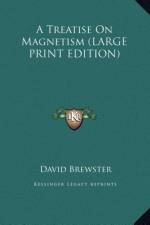 A Treatise On Magnetism (LARGE PRINT EDITION) af David Brewster