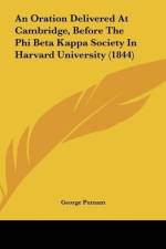 An Oration Delivered At Cambridge, Before The Phi Beta Kappa Society In Harvard University (1844) af George Putnam