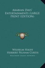 Arabian Days' Entertainments (LARGE PRINT EDITION) af Wilhelm Hauff
