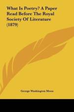 What Is Poetry? A Paper Read Before The Royal Society Of Literature (1879) af George Washington Moon