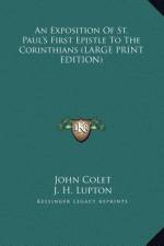An Exposition Of St. Paul's First Epistle To The Corinthians (LARGE PRINT EDITION) af John Colet