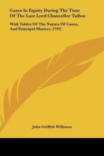 Cases In Equity During The Time Of The Late Lord Chancellor Talbot af John Griffith Williams