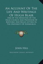 An Account Of The Life And Writings Of Hugh Blair af John Hill