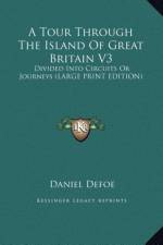 A Tour Through The Island Of Great Britain V3 af Daniel Defoe