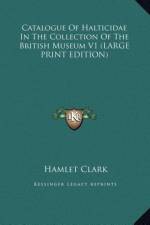 Catalogue Of Halticidae In The Collection Of The British Museum V1 (LARGE PRINT EDITION) af Hamlet Clark