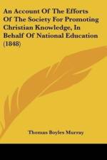 An Account Of The Efforts Of The Society For Promoting Christian Knowledge, In Behalf Of National Education (1848) af Thomas Boyles Murray