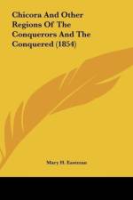 Chicora And Other Regions Of The Conquerors And The Conquered (1854) af Mary H. Eastman