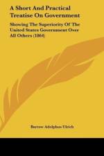 A Short And Practical Treatise On Government af Bartow Adolphus Ulrich