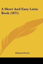 A Short And Easy Latin Book (1871) af Edmund Fowle