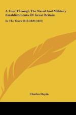 A Tour Through The Naval And Military Establishments Of Great Britain af Charles Dupin
