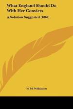 What England Should Do With Her Convicts af W. M. Wilkinson